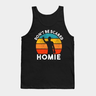 Don't be scared homie retro Tank Top